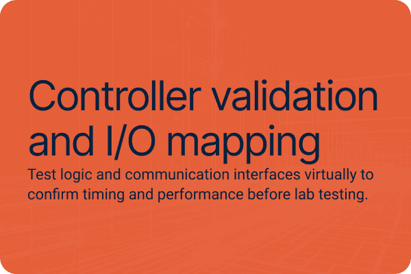 Controller validation and I/O mapping Test logic and communication interfaces virtually to confirm timing and performance before lab testing.
