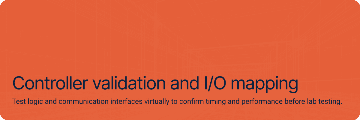 Controller validation and I/O mapping Test logic and communication interfaces virtually to confirm timing and performance before lab testing.