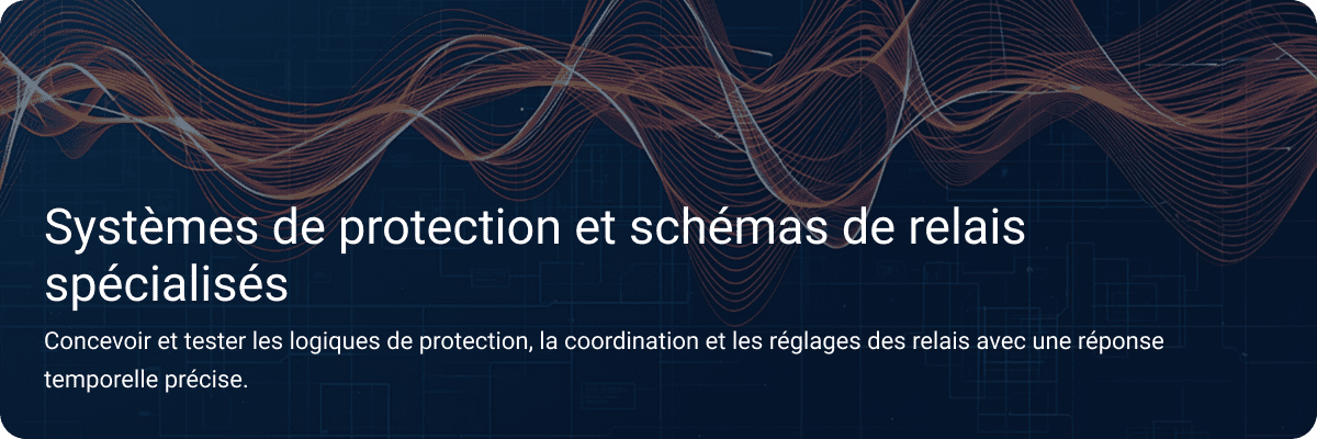 Systèmes de protection et schémas de relais spéciaux,Construire et tester la logique de protection, la coordination et les réglages de relais avec une réponse précise dans le domaine temporel.